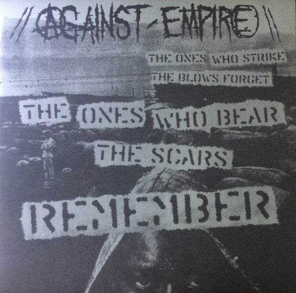 Against Empire – The Ones Who Strike The Blows Forget...The Ones Who Bear The Scars Remember