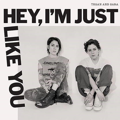 Tegan and Sara – Hey, I'm Just Like You