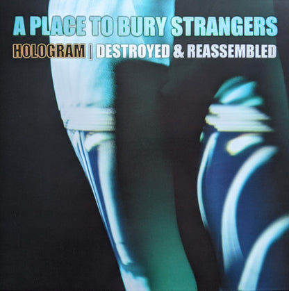 A Place To Bury Strangers – Hologram I Destroyed & Reassembled